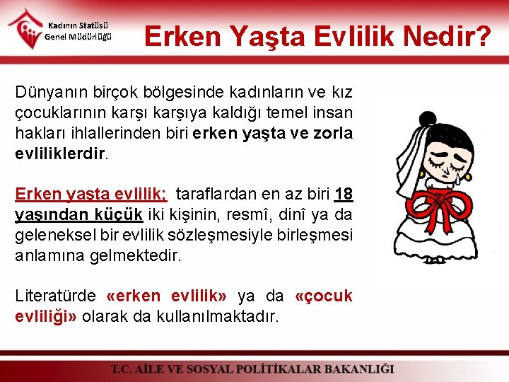 Kadının Statüsü Genel Müdürlüğü Erken Yaşta Evlilik Nedir? Dünyanın birçok bölgesinde kadınların ve kız