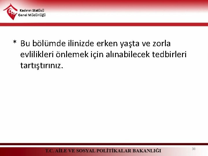 Kadının Statüsü Genel Müdürlüğü * Bu bölümde ilinizde erken yaşta ve zorla evlilikleri önlemek