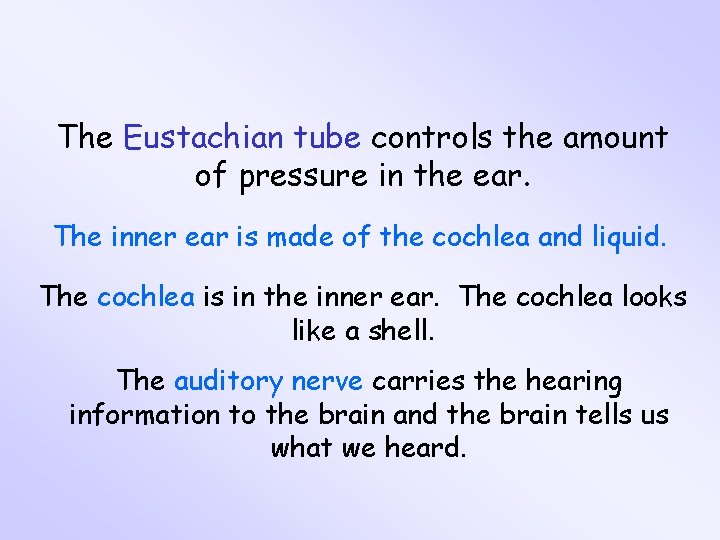 The Eustachian tube controls the amount of pressure in the ear. The inner ear The Eustachian tube controls the amount of pressure in the ear. The inner ear