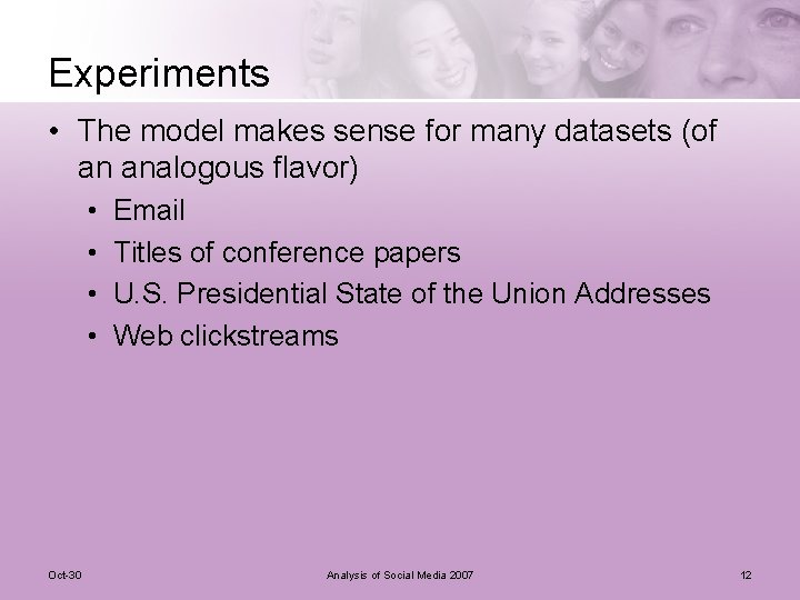Experiments • The model makes sense for many datasets (of an analogous flavor) •