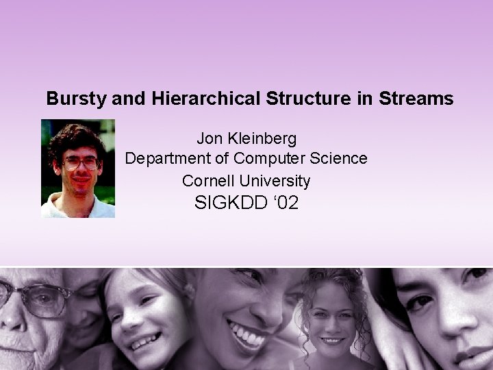 Bursty and Hierarchical Structure in Streams Jon Kleinberg Department of Computer Science Cornell University