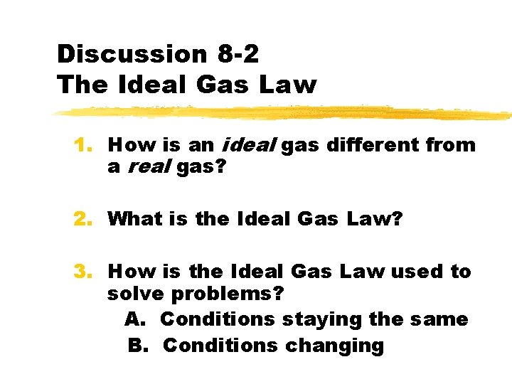 Discussion 8 -2 The Ideal Gas Law 1. How is an ideal gas different