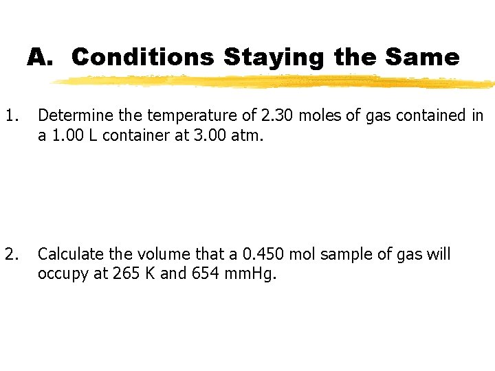 A. Conditions Staying the Same 1. Determine the temperature of 2. 30 moles of