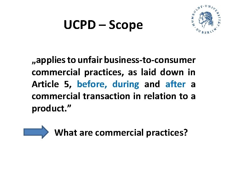 UCPD – Scope „applies to unfair business-to-consumer commercial practices, as laid down in Article UCPD – Scope „applies to unfair business-to-consumer commercial practices, as laid down in Article