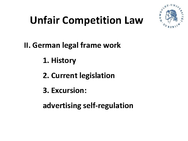 Unfair Competition Law II. German legal frame work 1. History 2. Current legislation 3. Unfair Competition Law II. German legal frame work 1. History 2. Current legislation 3.