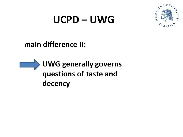 UCPD – UWG main difference II: UWG generally governs questions of taste and decency UCPD – UWG main difference II: UWG generally governs questions of taste and decency