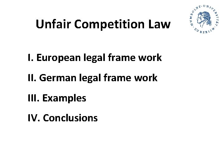 Unfair Competition Law I. European legal frame work II. German legal frame work III. Unfair Competition Law I. European legal frame work II. German legal frame work III.