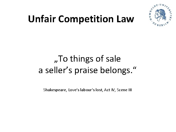 Unfair Competition Law „To things of sale a seller’s praise belongs. “ Shakespeare, Love’s Unfair Competition Law „To things of sale a seller’s praise belongs. “ Shakespeare, Love’s