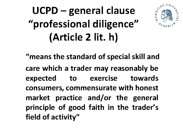 UCPD – general clause “professional diligence” (Article 2 lit. h) “means the standard of UCPD – general clause “professional diligence” (Article 2 lit. h) “means the standard of