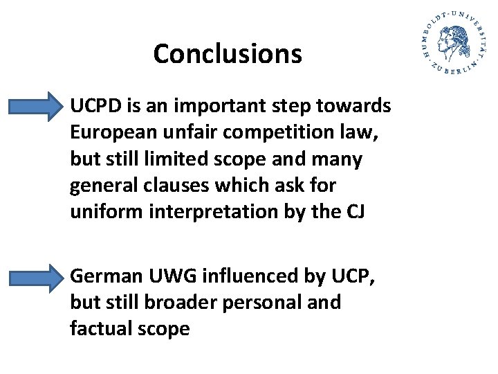 Conclusions UCPD is an important step towards European unfair competition law, but still limited Conclusions UCPD is an important step towards European unfair competition law, but still limited