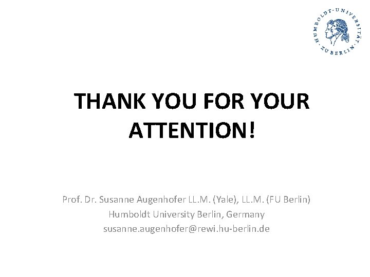 THANK YOU FOR YOUR ATTENTION! Prof. Dr. Susanne Augenhofer LL. M. (Yale), LL. M. THANK YOU FOR YOUR ATTENTION! Prof. Dr. Susanne Augenhofer LL. M. (Yale), LL. M.