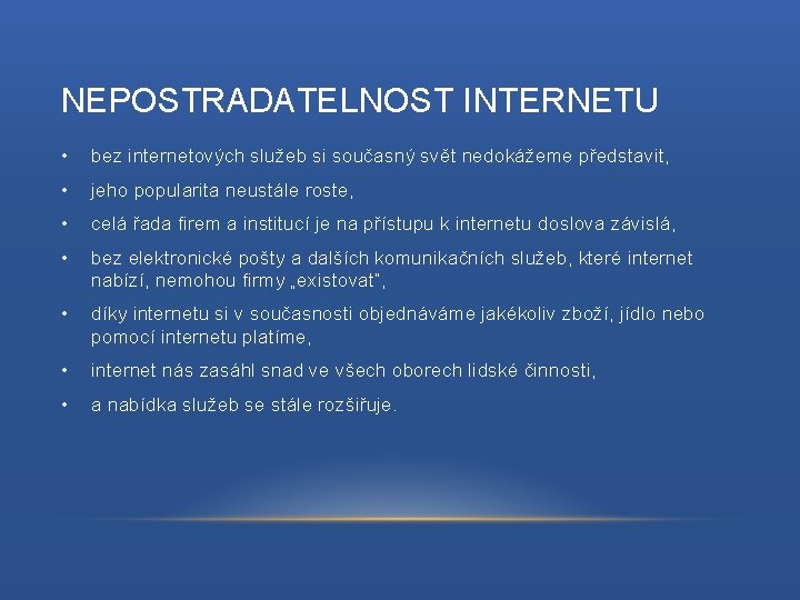 NEPOSTRADATELNOST INTERNETU • bez internetových služeb si současný svět nedokážeme představit, • jeho popularita