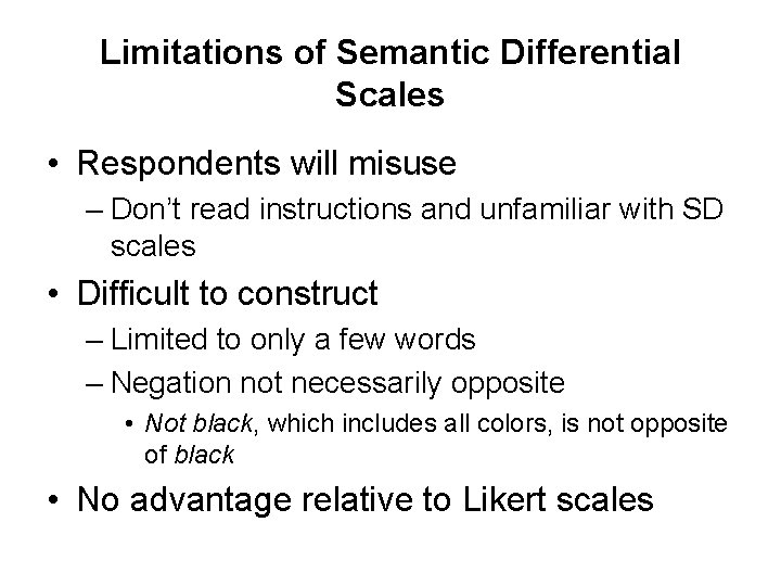 Limitations of Semantic Differential Scales • Respondents will misuse – Don’t read instructions and