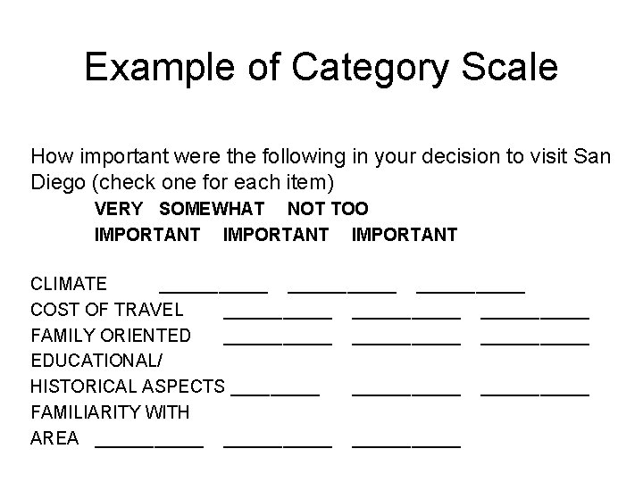 Example of Category Scale How important were the following in your decision to visit