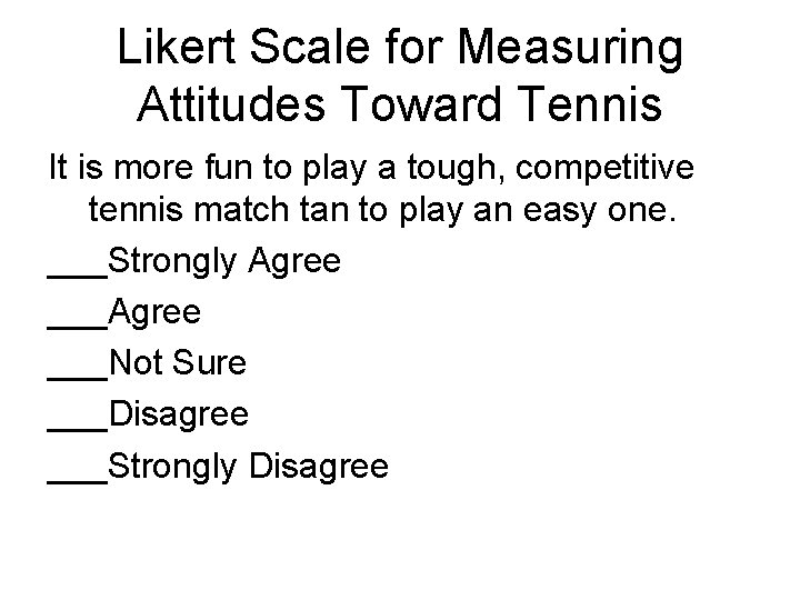 Likert Scale for Measuring Attitudes Toward Tennis It is more fun to play a
