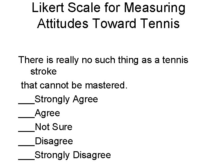 Likert Scale for Measuring Attitudes Toward Tennis There is really no such thing as