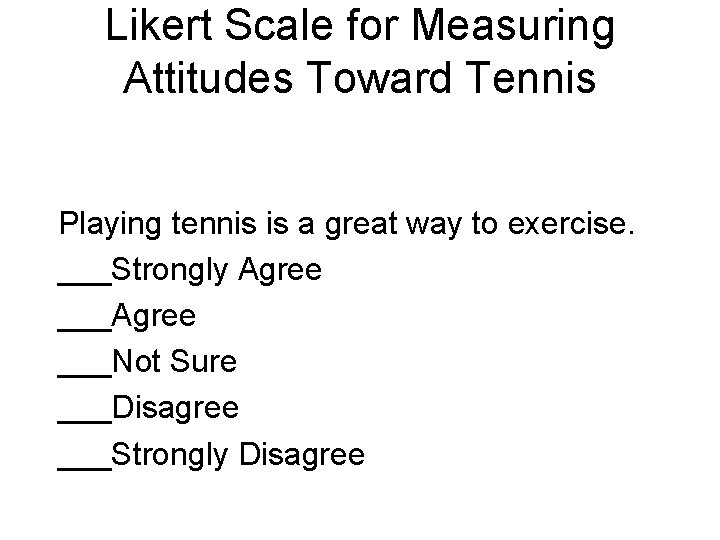 Likert Scale for Measuring Attitudes Toward Tennis Playing tennis is a great way to