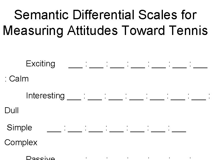 Semantic Differential Scales for Measuring Attitudes Toward Tennis Exciting ___ : ___ : Calm