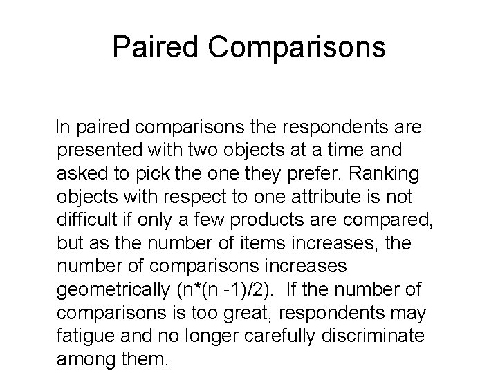 Paired Comparisons In paired comparisons the respondents are presented with two objects at a