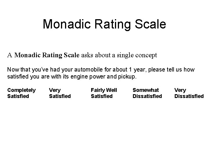 Monadic Rating Scale A Monadic Rating Scale asks about a single concept Now that