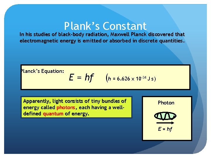 Plank’s Constant In his studies of black-body radiation, Maxwell Planck discovered that electromagnetic energy