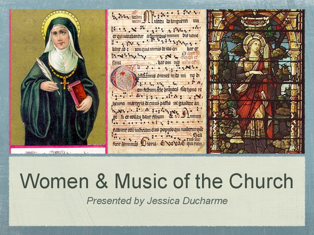Women & Music of the Church Presented by Jessica Ducharme 