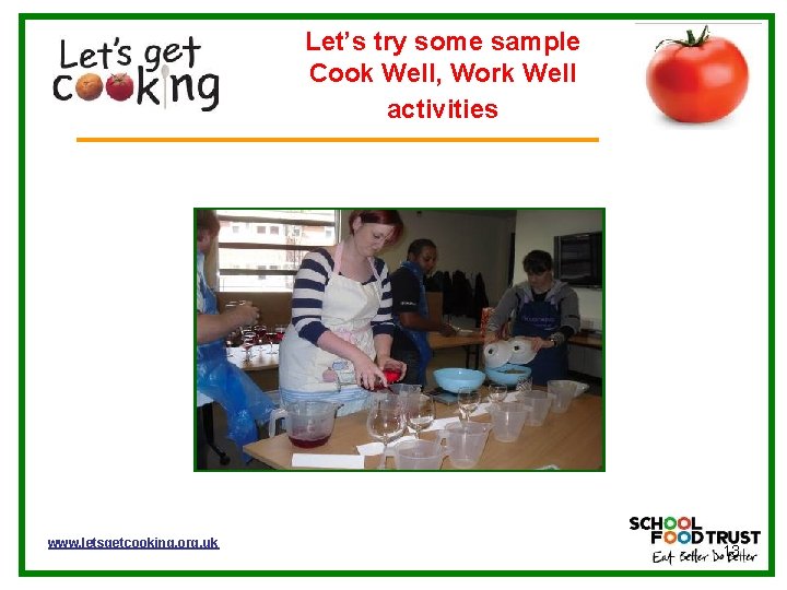Let’s try some sample Cook Well, Work Well activities www. letsgetcooking. org. uk 13