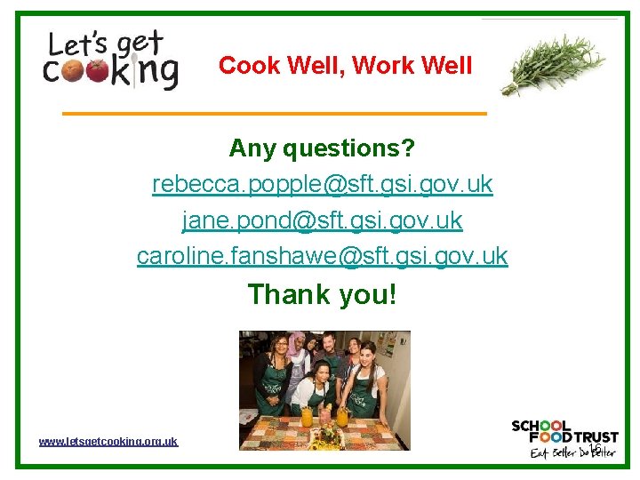 Cook Well, Work Well Any questions? rebecca. popple@sft. gsi. gov. uk jane. pond@sft. gsi.