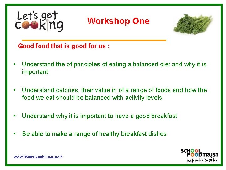 Workshop One Good food that is good for us : • Understand the of