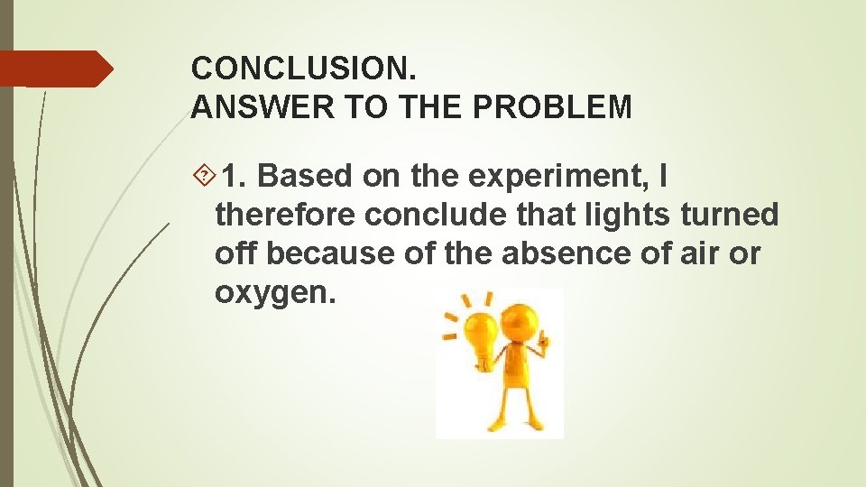 CONCLUSION. ANSWER TO THE PROBLEM 1. Based on the experiment, I therefore conclude that