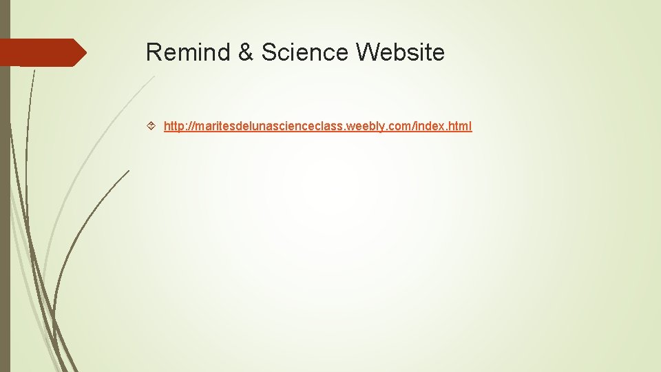 Remind & Science Website http: //maritesdelunascienceclass. weebly. com/index. html 