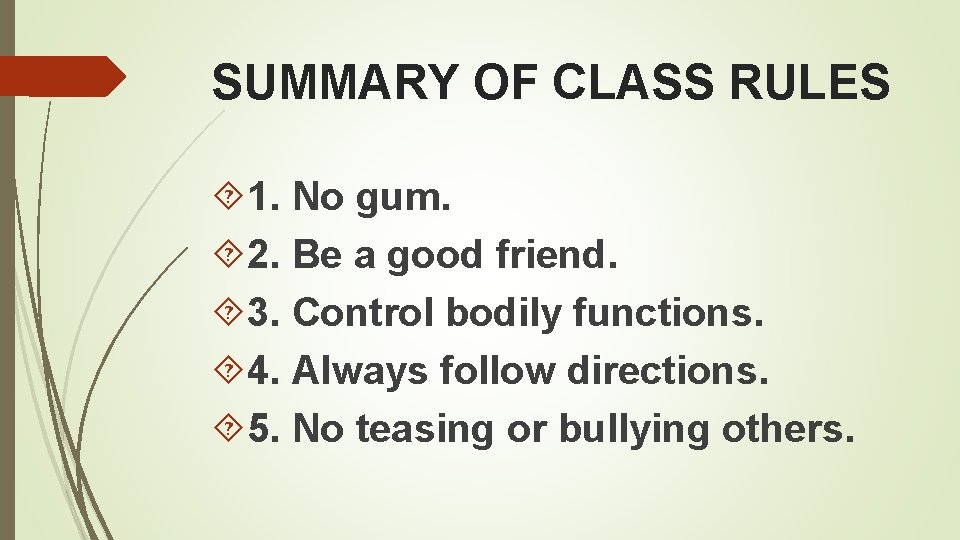 SUMMARY OF CLASS RULES 1. No gum. 2. Be a good friend. 3. Control