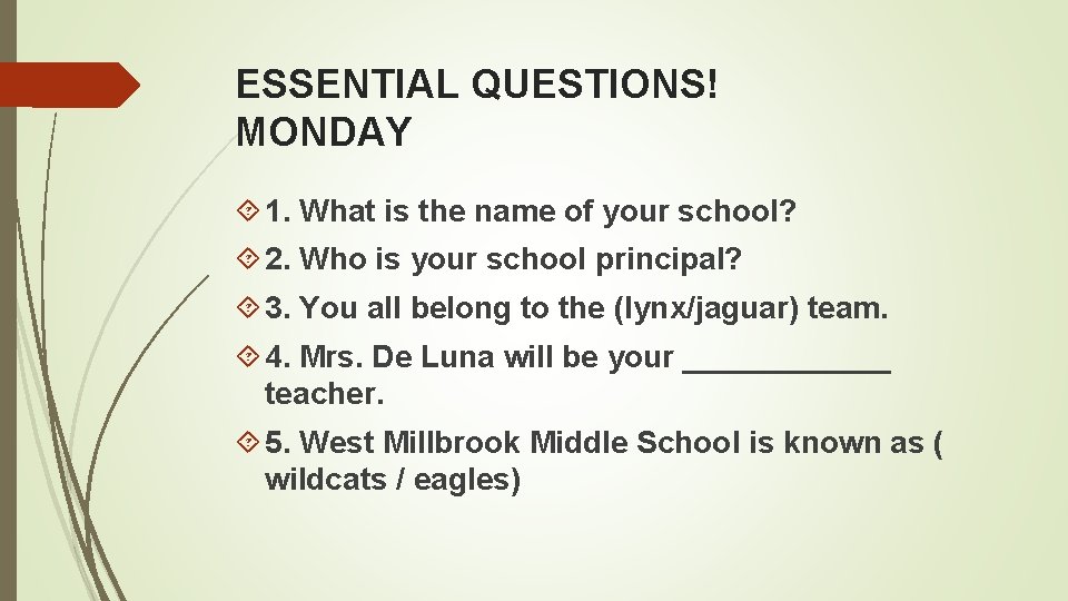 ESSENTIAL QUESTIONS! MONDAY 1. What is the name of your school? 2. Who is