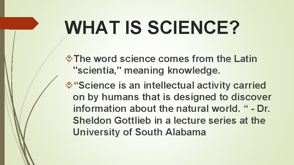 WHAT IS SCIENCE? The word science comes from the Latin "scientia, " meaning knowledge.