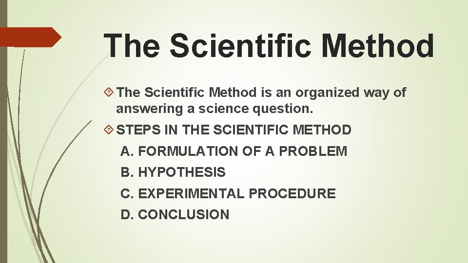The Scientific Method is an organized way of answering a science question. STEPS IN