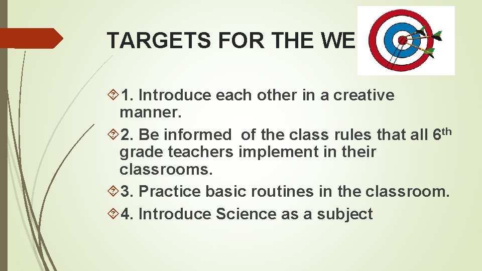 TARGETS FOR THE WEEK 1. Introduce each other in a creative manner. 2. Be