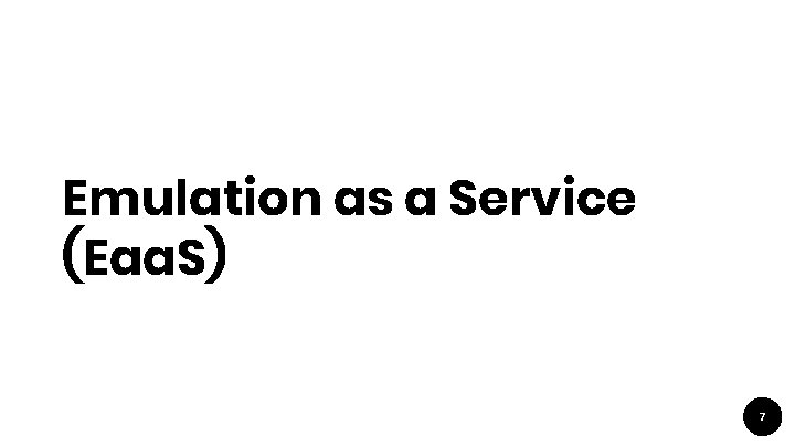 Emulation as a Service (Eaa. S) 7 