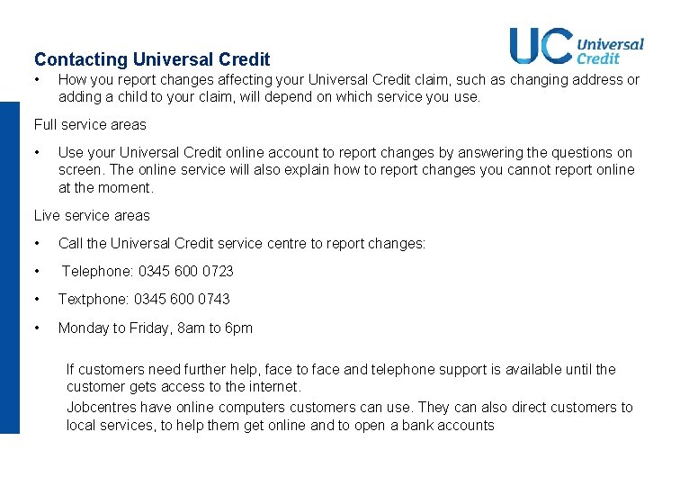 Contacting Universal Credit • How you report changes affecting your Universal Credit claim, such Contacting Universal Credit • How you report changes affecting your Universal Credit claim, such
