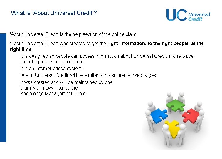 What is ‘About Universal Credit’? 'About Universal Credit‘ is the help section of the What is ‘About Universal Credit’? 'About Universal Credit‘ is the help section of the