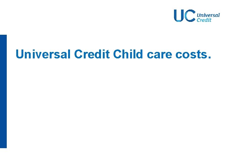 Universal Credit Child care costs. Universal Credit Child care costs.