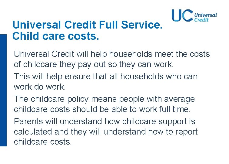 Universal Credit Full Service. Child care costs. Universal Credit will help households meet the Universal Credit Full Service. Child care costs. Universal Credit will help households meet the