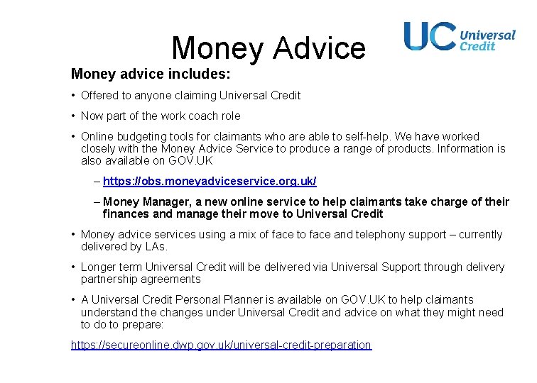 Money Advice Money advice includes: • Offered to anyone claiming Universal Credit • Now Money Advice Money advice includes: • Offered to anyone claiming Universal Credit • Now