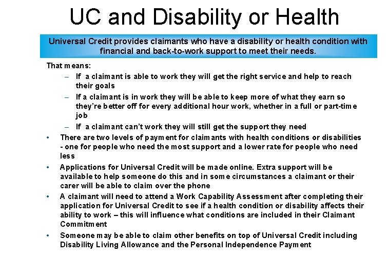 UC and Disability or Health Condition Universal Credit provides claimants who have a disability UC and Disability or Health Condition Universal Credit provides claimants who have a disability