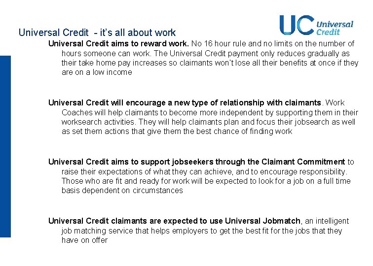 Universal Credit - it’s all about work Universal Credit aims to reward work. No Universal Credit - it’s all about work Universal Credit aims to reward work. No