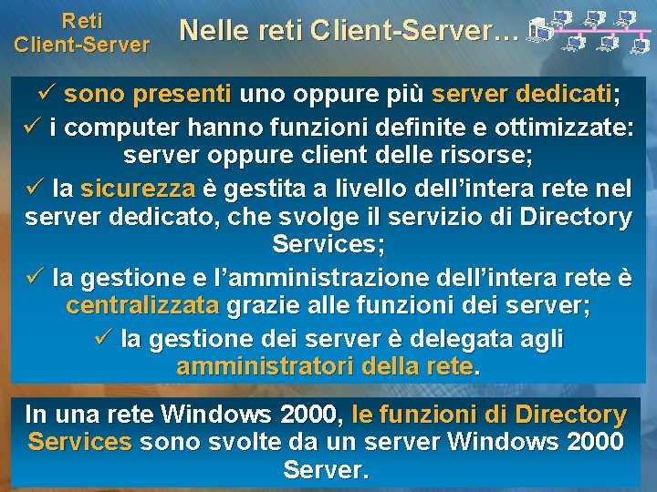 Reti Client-Server Nelle reti Client-Server… ü sono presenti uno oppure più server dedicati; ü