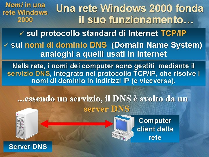 Nomi in una rete Windows 2000 Una rete Windows 2000 fonda il suo funzionamento…