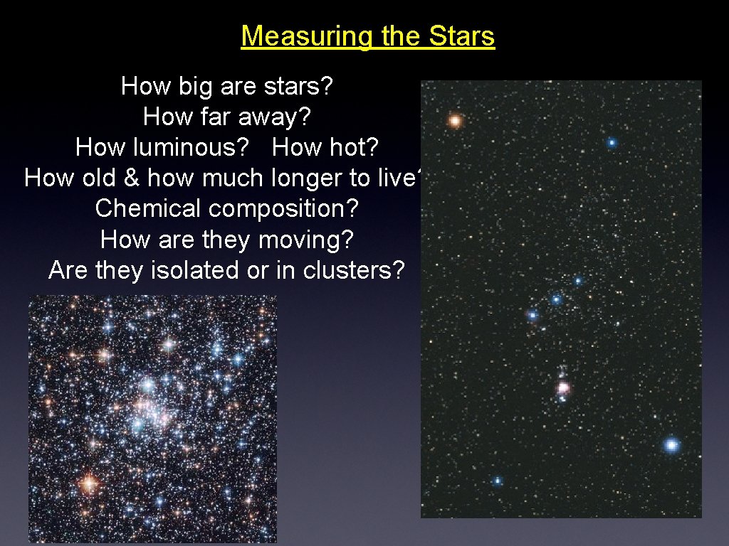 Measuring the Stars How big are stars? How far away? How luminous? How hot?