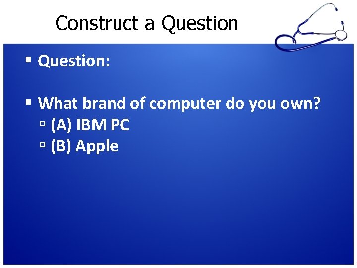Construct a Question: What brand of computer do you own? (A) IBM PC (B) Construct a Question: What brand of computer do you own? (A) IBM PC (B)