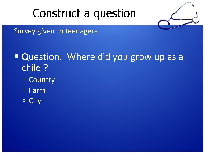 Construct a question Survey given to teenagers Question: Where did you grow up as Construct a question Survey given to teenagers Question: Where did you grow up as