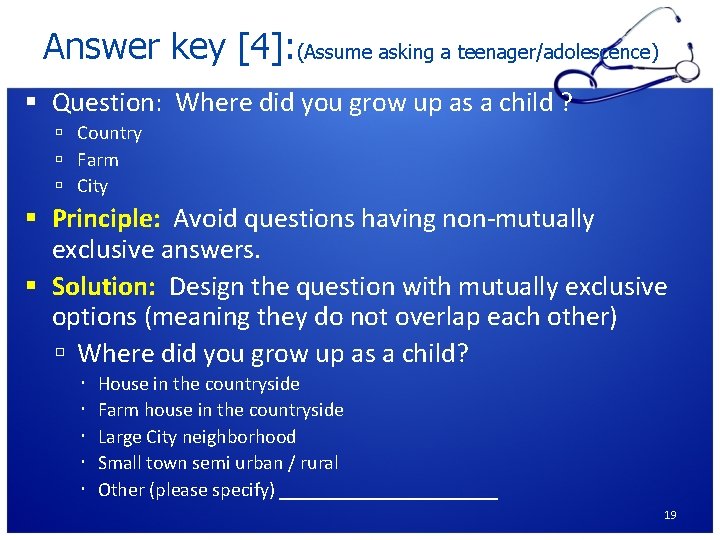 Answer key [4]: (Assume asking a teenager/adolescence) Question: Where did you grow up as